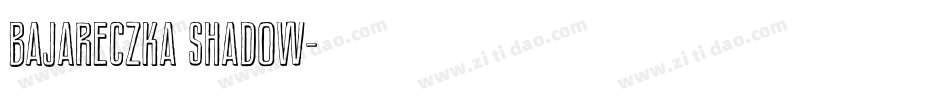 Bajareczka Shadow字体转换
